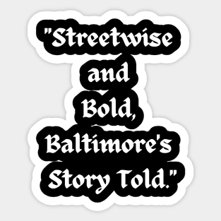 STREETWISE AND BOLD BALTIMORE'S STORY TOLD DESIGN Sticker